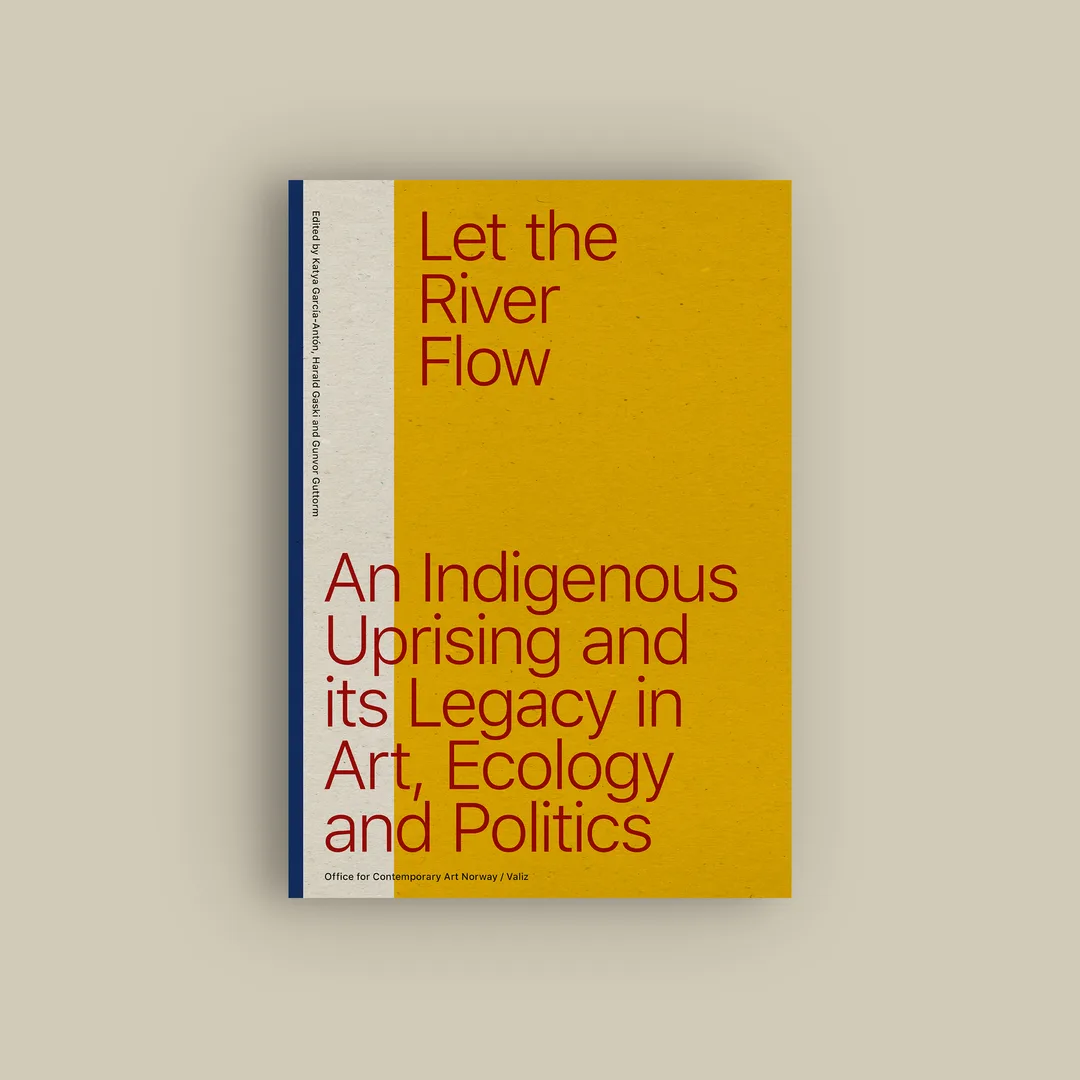 Let the River Flow An Indigenous Uprising and its Legacy in Art Ecology and Politics